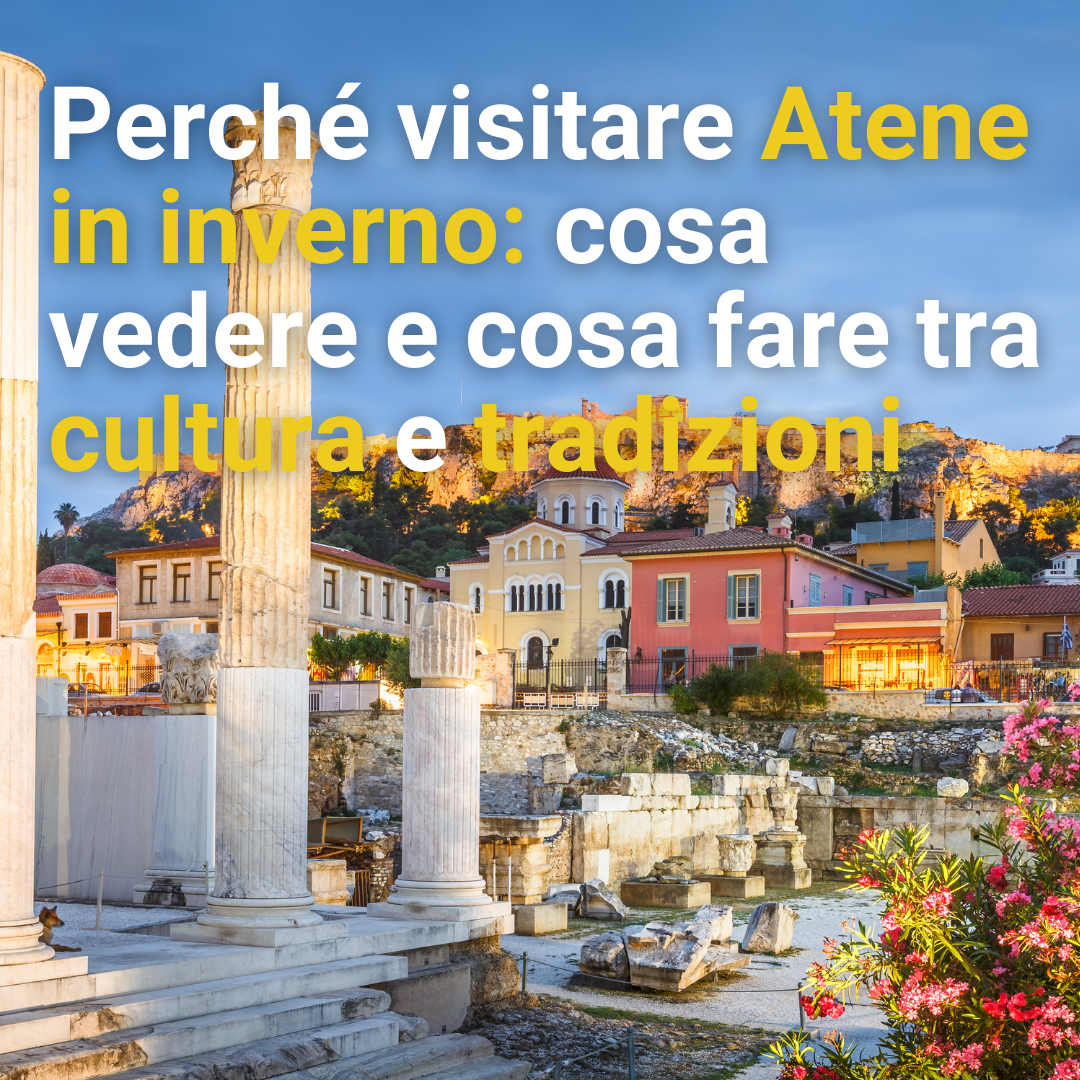 Perché visitare Atene in inverno: cosa vedere e cosa fare tra cultura e tradizioni