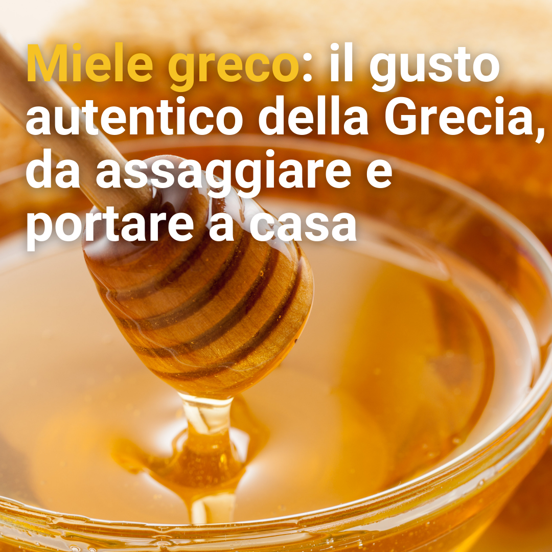 Miele greco: il gusto autentico della Grecia, da assaggiare e portare a casa