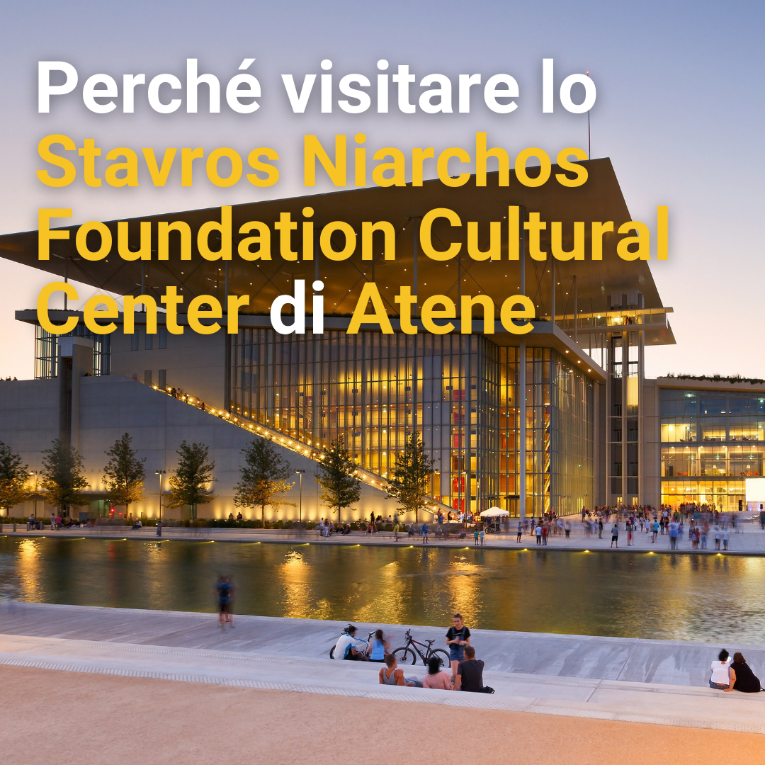 Perché visitare lo Stavros Niarchos Foundation Cultural Center di Atene